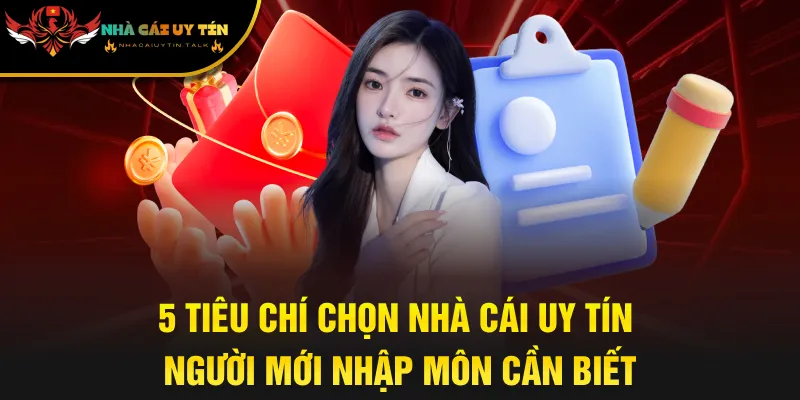 5 Tiêu Chí Chọn Nhà Cái Uy Tín Người Mới Nhập Môn Cần Biết