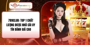 789Club: Top 1 Chất Lượng Được Nhà Cái Uy Tín Đánh Giá Cao