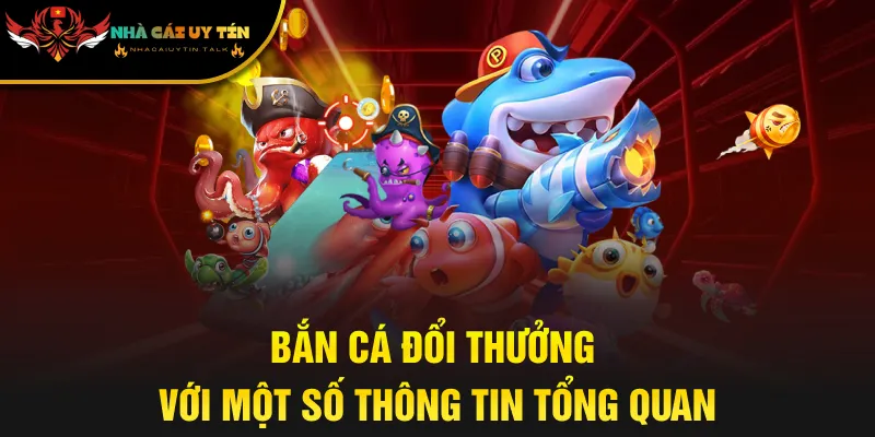 Bắn cá đổi thưởng với một số thông tin tổng quan