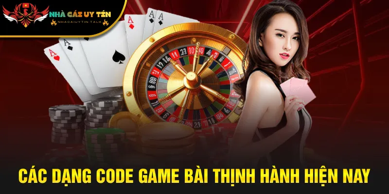 Các dạng code game bài thịnh hành hiện nay