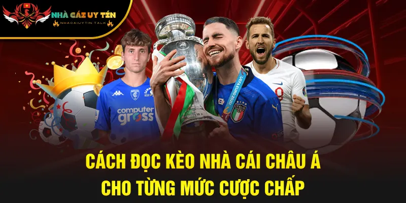 Cách đọc kèo nhà cái châu Á cho từng mức cược chấp