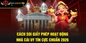Cách Soi Giấy Phép Nhà Cái Uy Tín Chuẩn Người Mới Cần Nắm