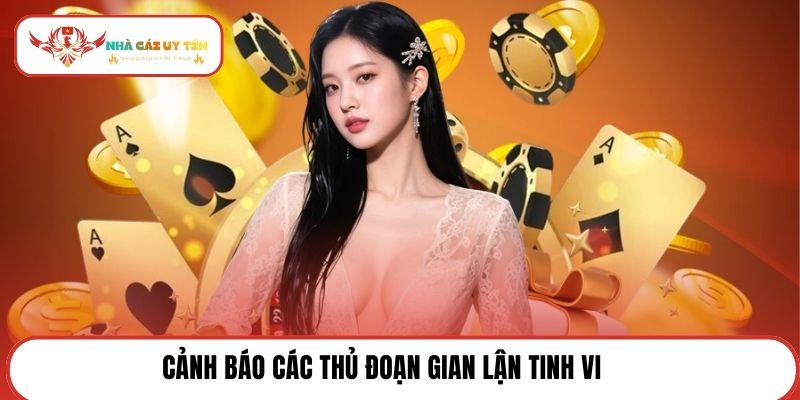 Cảnh báo các thủ đoạn gian lận tinh vi
