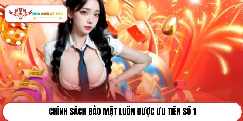 Chính sách bảo mật luôn được ưu tiên số 1