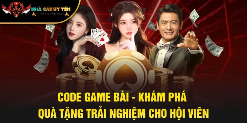Code Game Bài - Khám Phá Quà Tặng Trải Nghiệm Cho Hội Viên