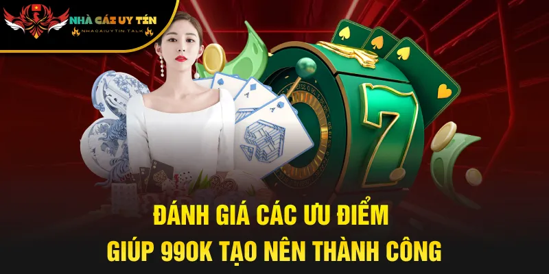 Đánh giá các ưu điểm giúp 99OK tạo nên thành công