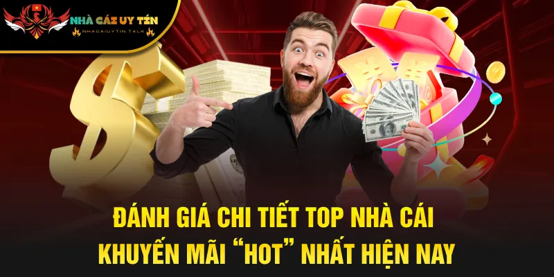 Đánh giá chi tiết top nhà cái khuyến mãi “hot” nhất hiện nay