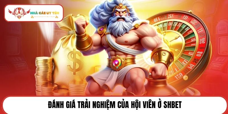 Đánh giá trải nghiệm của hội viên ở SHBET