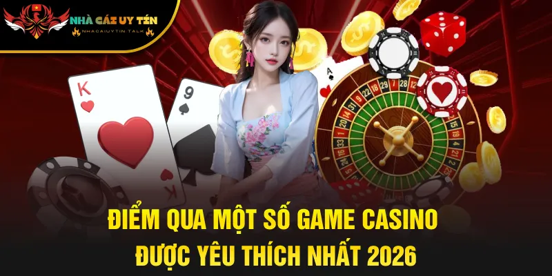 Điểm qua một số game casino được yêu thích nhất 2026