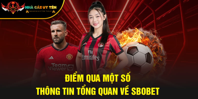 Điểm qua một số thông tin tổng quan về SBOBET