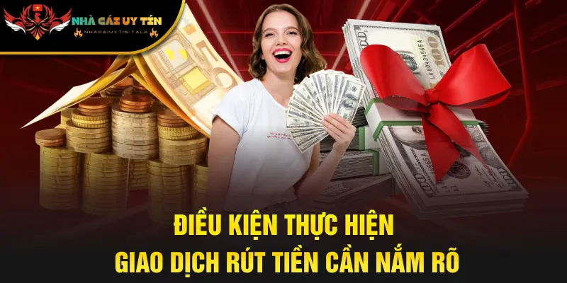 Điều kiện thực hiện giao dịch rút tiền cần nắm rõ