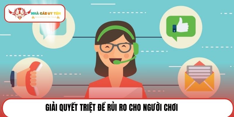 Giải quyết triệt để rủi ro cho người chơi