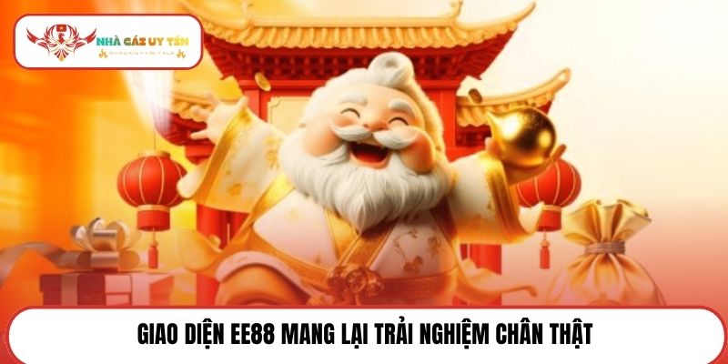 Giao diện EE88 mang lại trải nghiệm chân thật