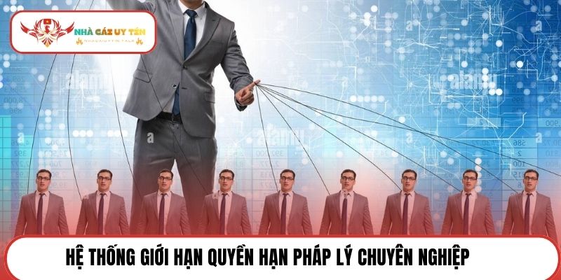 Hệ thống giới hạn quyền hạn pháp lý chuyên nghiệp