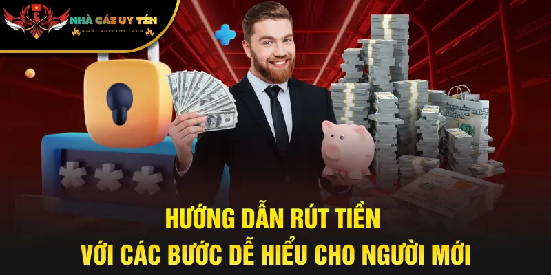 Hướng Dẫn Rút Tiền Với Các Bước Dễ Hiểu Cho Người Mới