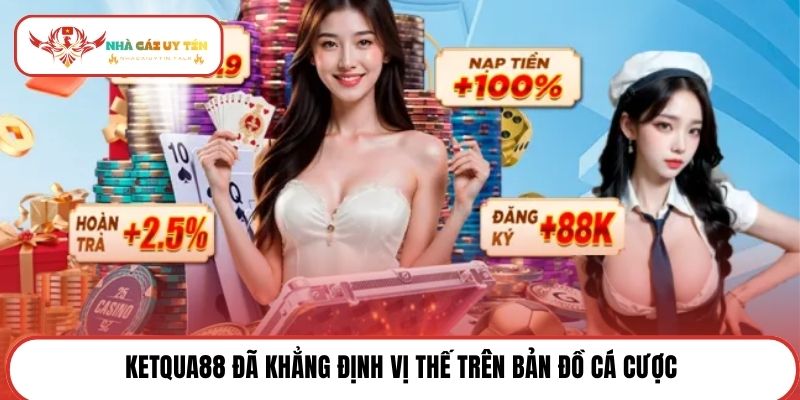 Ketqua88 đã khẳng định vị thế trên bản đồ cá cược