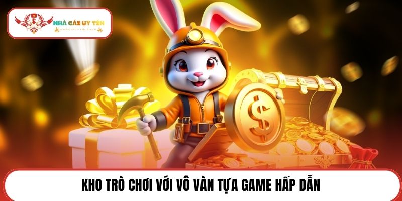 Kho trò chơi với vô vàn tựa game hấp dẫn 
