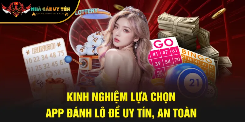 Kinh nghiệm lựa chọn app đánh lô đề uy tín, an toàn
