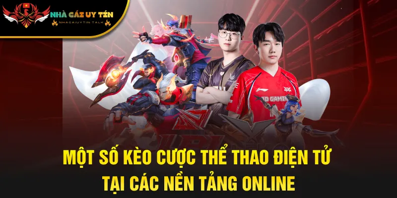 Một số kèo cược thể thao điện tử tại các nền tảng online