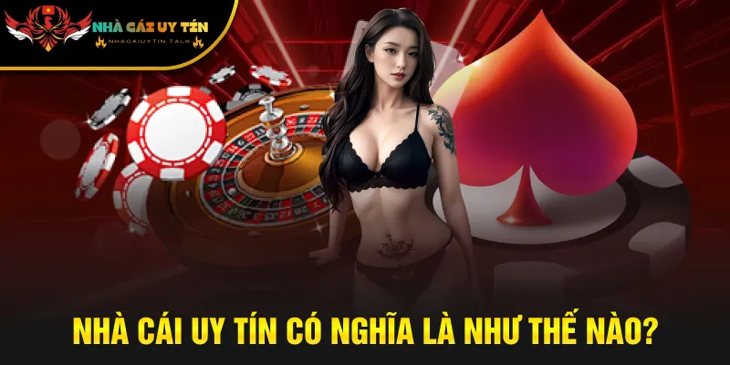 Nhà cái uy tín có nghĩa là như thế nào?