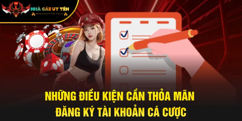 Những điều kiện cần thỏa mãn đăng ký tài khoản cá cược
