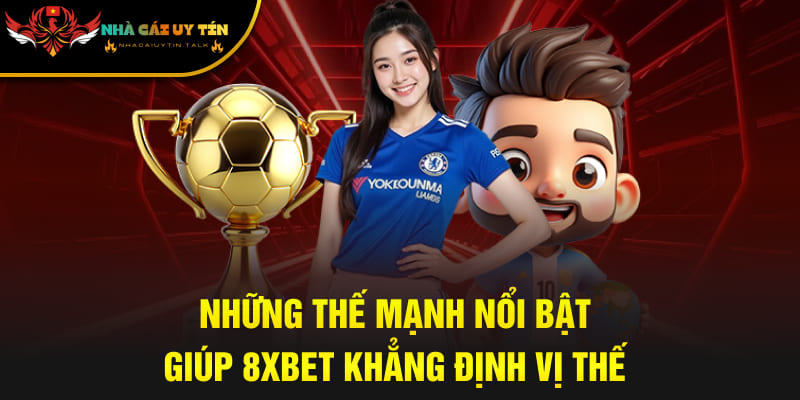 Những thế mạnh nổi bật giúp 8XBET khẳng định vị thế