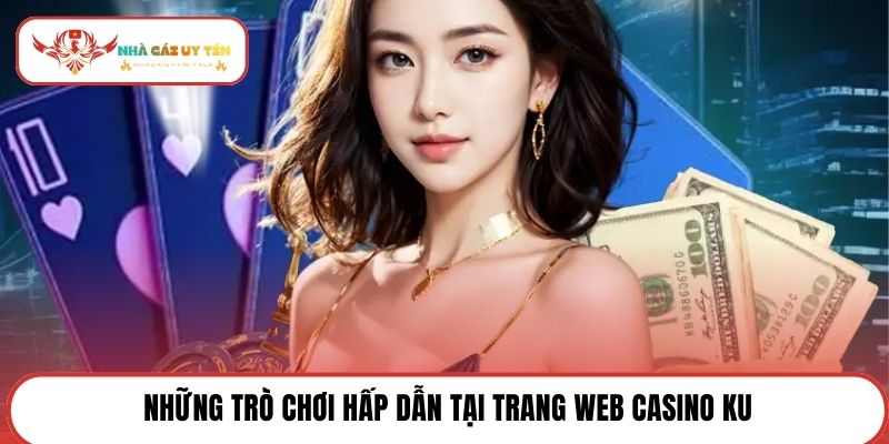 Những trò chơi hấp dẫn tại trang web Casino KU