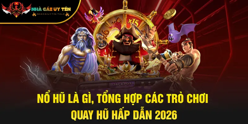 Nổ Hũ Là Gì, Tổng Hợp Các Trò Chơi Quay Hũ Hấp Dẫn 2026