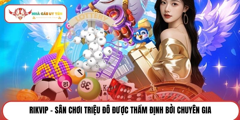 Rikvip - Sân chơi triệu đô được thẩm định bởi chuyên gia