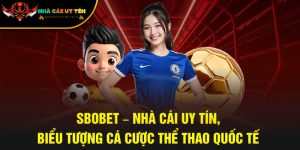 SBOBET – Nhà Cái Uy Tín, Biểu Tượng Cá Cược Thể Thao Quốc Tế