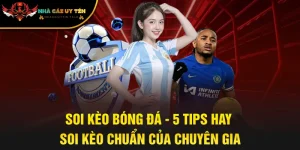 Soi Kèo Bóng Đá - 5 Tips Hay Soi Kèo Chuẩn Của Chuyên Gia