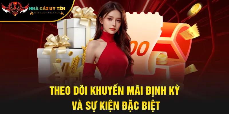 Theo dõi khuyến mãi định kỳ và sự kiện đặc biệt