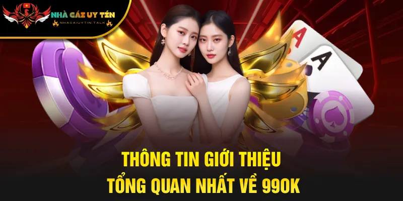 Thông tin giới thiệu tổng quan nhất về 99OK