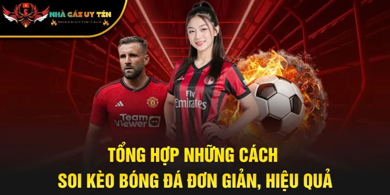 Tổng hợp những cách soi kèo bóng đá đơn giản, hiệu quả