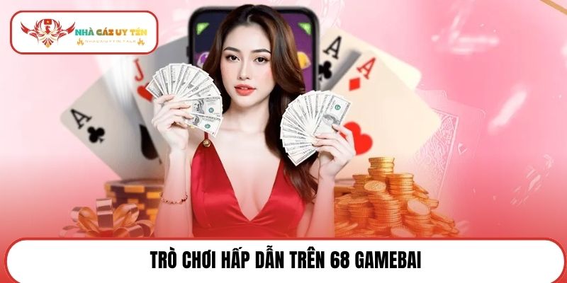 Trò chơi hấp dẫn trên 68 Gamebai