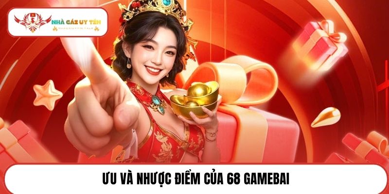 Ưu và nhược điểm của 68 Gamebai