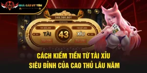 Cách Kiếm Tiền Từ Tài Xỉu Siêu Đỉnh Của Cao Thủ Lâu Năm