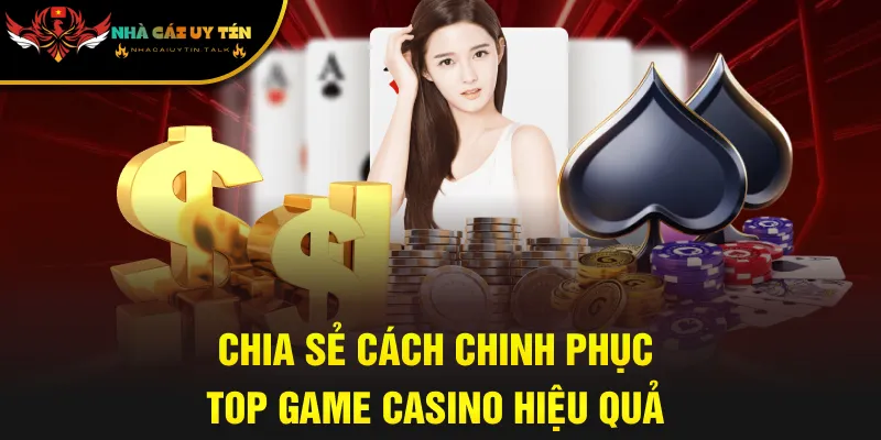 Chia sẻ cách chinh phục top game casino hiệu quả