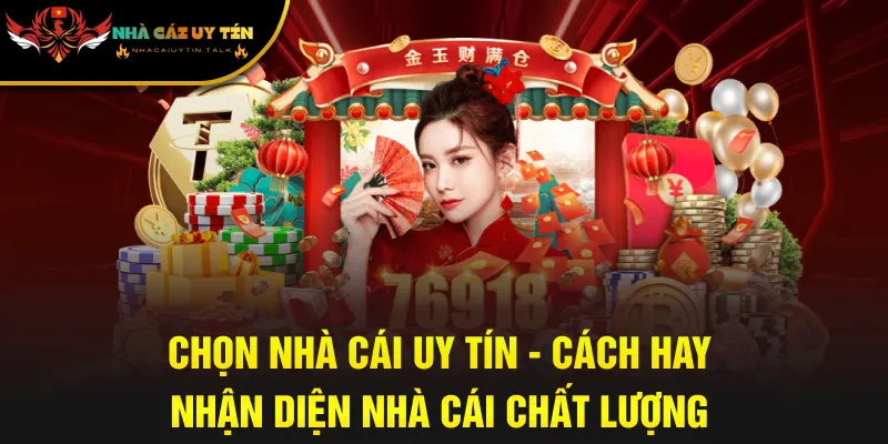Chọn Nhà Cái Uy Tín - Cách Hay Nhận Diện Nhà Cái Chất Lượng