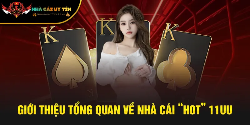 Giới thiệu tổng quan về nhà cái “hot” 11UU