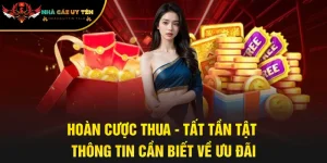 Hoàn Cược Thua - Tất Tần Tật Thông Tin Cần Biết Về Ưu Đãi
