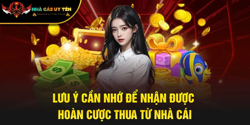 Lưu ý cần nhớ để nhận được hoàn cược thua từ nhà cái