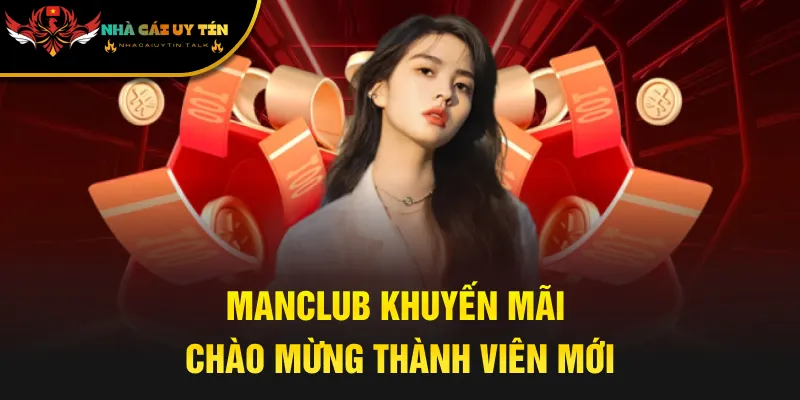 Manclub khuyến mãi chào mừng thành viên mới
