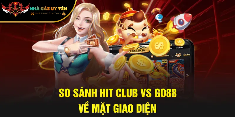 So sánh Hit Club vs Go88 về mặt giao diện
