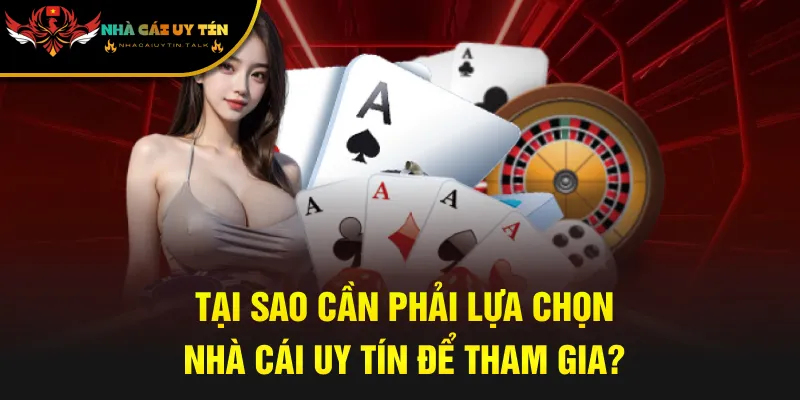 Tại sao cần phải lựa chọn nhà cái uy tín để tham gia?
