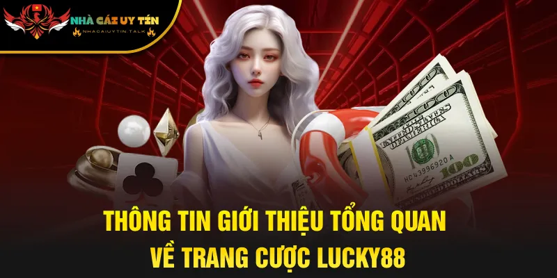 Thông tin giới thiệu tổng quan về trang cược Lucky88