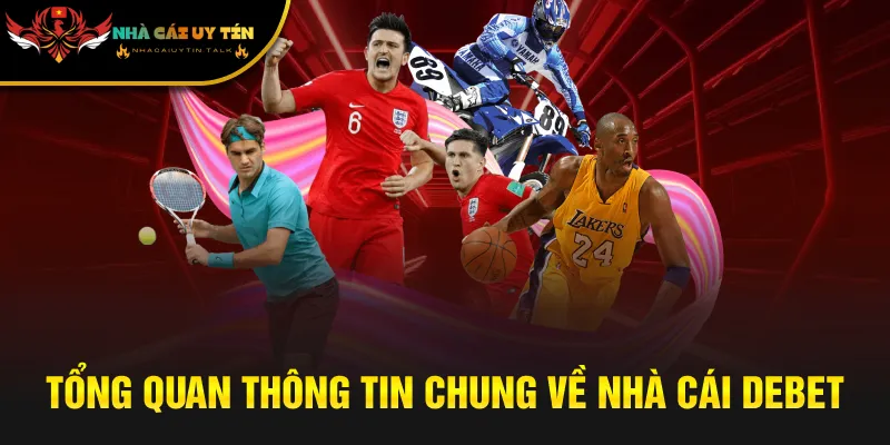 Tổng quan thông tin chung về nhà cái Debet